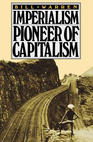 Imperialism: Pioneer of Capitalism de Bill Warren