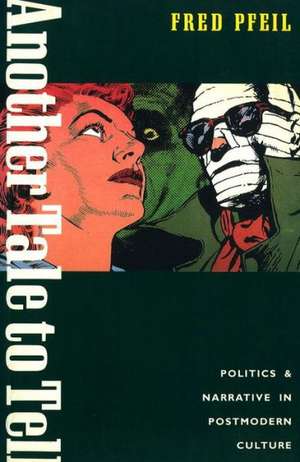 Another Tale to Tell: Politics and Narrative in Postmodern Culture de Fred Pfeil