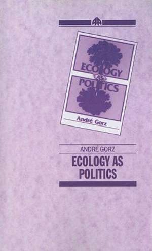 Ecology As Politics de Andre Gorz