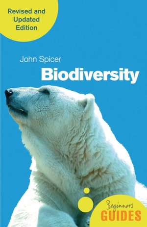 Biodiversity: A Beginner's Guide (Revised and Updated Edition) de John Spicer