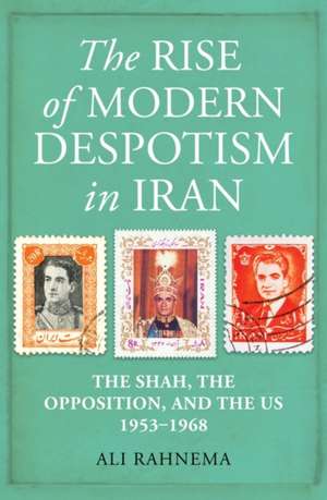 The Rise of Modern Despotism in Iran de Ali Rahnema