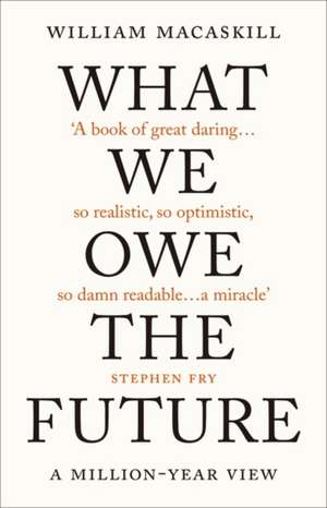 WHAT WE OWE THE FUTURE de WILLIAM MACASKILL