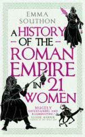 A History of the Roman Empire in 21 Women de Emma Southon