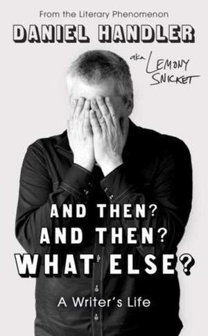 And Then? And Then? What Else? de Daniel Handler