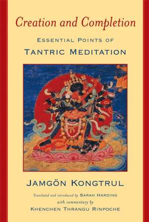 Creation & Completion: Essential Points of Tantric Meditation de Jamgon Kongtrul Lodro Taye