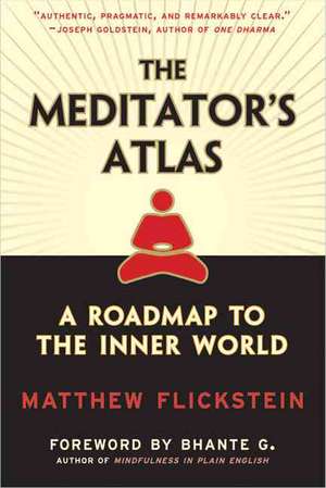 The Meditator's Atlas: A Roadmap of the Inner World de Matthew Flickstein