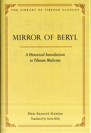 Mirror of Beryl: A Historical Introduction to Tibetan Medicine de Desi Sangye Gyatso