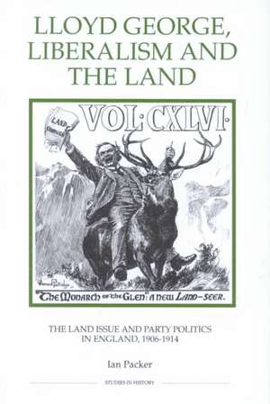 Lloyd George, Liberalism and the Land – The Land Issue and Party Politics in England, 1906–1914 de Ian Packer