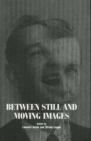 Between Still and Moving Images – Photography and Cinema in the 20th Century de Laurent Guido