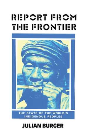 Report from the Frontier: The State of the World's Indigenous Peoples de Julian Burger