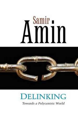 Delinking: Towards a Polycentric World de Samir Amin