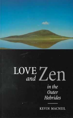 Love and Zen in the Outer Hebrides de Kevin Macneil