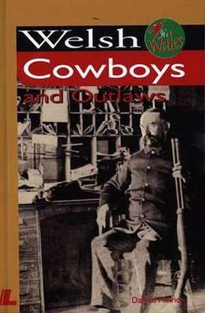 Welsh Cowboys and Outlaws de Dafydd Meirion