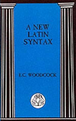 A New Latin Syntax de E.C. Woodcock