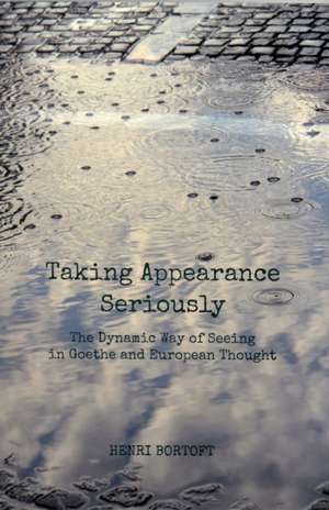 Taking Appearance Seriously de Henri Bortoft