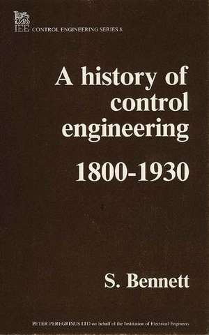 A History of Control Engineering 1800-1930 de S. Bennett