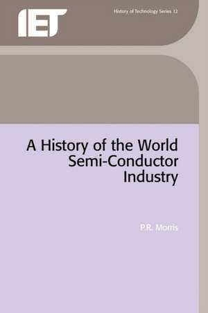 A History of the World Semi-Conductor Industry de P. R. Morrison