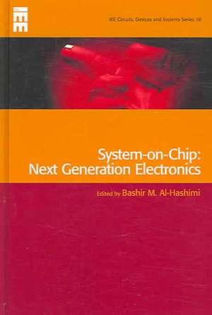 System-On-Chip: Next Generation Electronics de Bashir M. Al-Hashimi