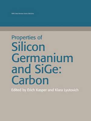 Properties of Silicon Germanium and Sige: Carbon de Erich Kasper