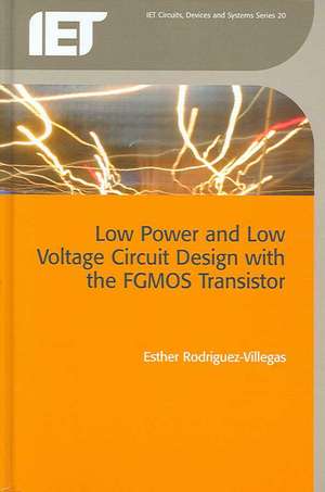 Low Power and Low Voltage Circuit Design with the Fgmos Transistor de Esther Rodriguez-Villegas