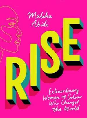 Rise: Extraordinary Women of Colour Who Changed the World de Maliha Abidi