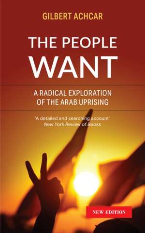 The People Want: A Radical Exploration of the Arab Uprising de Gilbert Achcar