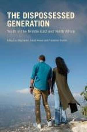 The Dispossessed Generation: Youth in the Middle East and North Africa de Jörg Gertel