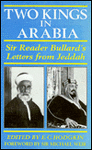 Two Kings in Arabia: Sir Reader Bullard's Letters from Jeddah de Reader Bullard