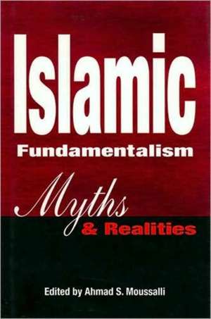 Islamic Fundamentalism: Myths and Realities de Ahmad Moussalli