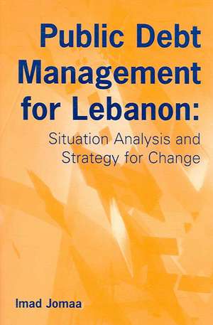 Public Debt Management for Lebanon: Situation Analysis and Strategy for Change de Imad Jomaa