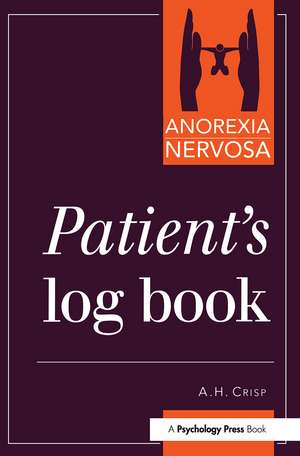 Anorexia Nervosa: Patient's Log Book de Professor A H Crisp