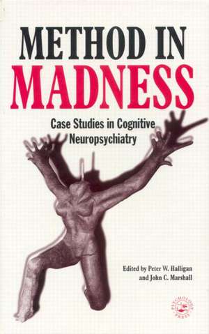 Method In Madness: Case Studies In Cognitive Neuropsychiatry de Peter W. Halligan