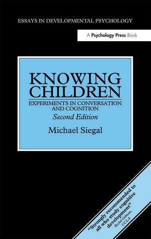 Knowing Children: Experiments in Conversation and Cognition de Michael Siegal