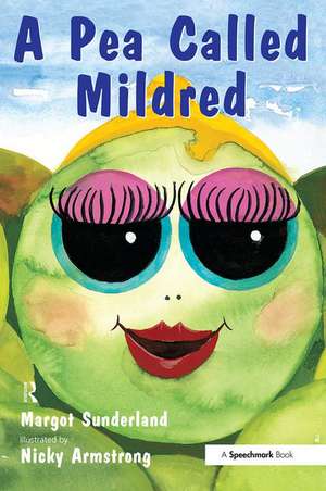 A Pea Called Mildred: A Story to Help Children Pursue Their Hopes and Dreams de Margot Sunderland