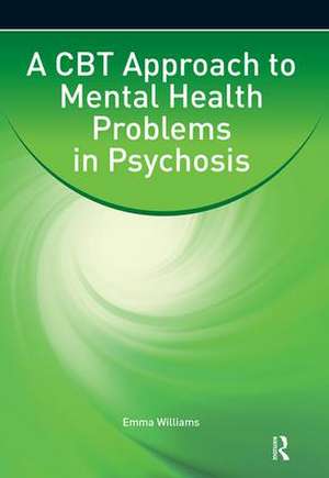 A CBT Approach to Mental Health Problems in Psychosis de Emma Williams