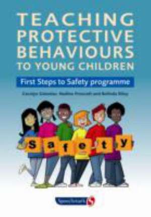 Teaching Protective Behaviours to Young Children: First Steps to Safety Programme de Carolyn Gelenter