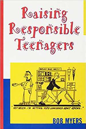 Raising Responsible Teenagers de Bob Myers