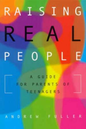 Raising Real People de Andrew Fuller