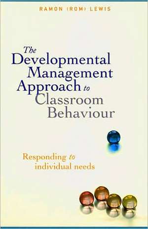 The Developmental Management Approach to Classroom Behaviour: Responding to Individual Needs de R. Lewis