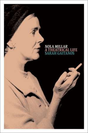 Nola Millar: A Theatrical Life de Sarah Gaitanos