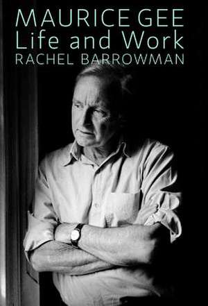 Maurice Gee: Life and Work de Rachel Barrowman