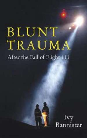 Blunt Trauma: After the Fall of Flight 111 de Ivy Bannister