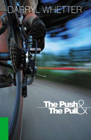 The Push & the Pull de Darryl Whetter