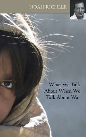 What We Talk About When We Talk About War de Noah Richler