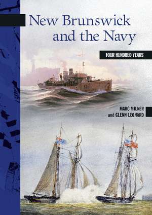 New Brunswick and the Navy: Four Hundred Years de Marc Milner