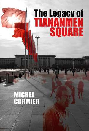 The Legacy of Tiananmen Square de Michel Cormier