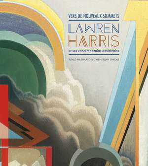 Vers de nouveaux sommets: Lawren Harris et ses contemporains amricains de Roald Nasgaard