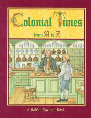 Colonial Times from A to Z de Bobbie Kalman