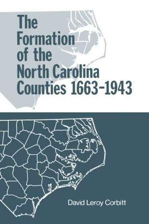 The Formation of the North Carolina Counties, 1663-1943 de David Leroy Corbitt