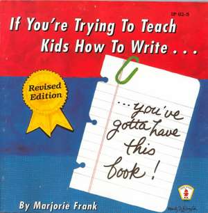 If You're Trying to Teach Kids How to Write: You've Gotta Have This Book! de Marjorie Frank